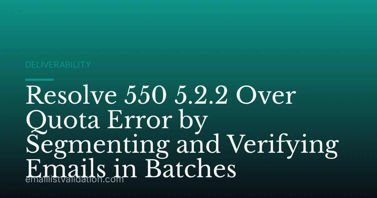 Resolve 550 5.2.2 Over Quota Error by Segmenting and Verifying Emails in Batches