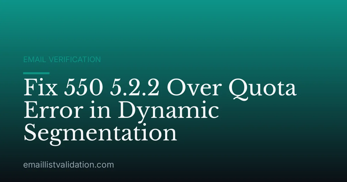 Fix 550 5.2.2 Over Quota Error in Dynamic Segmentation