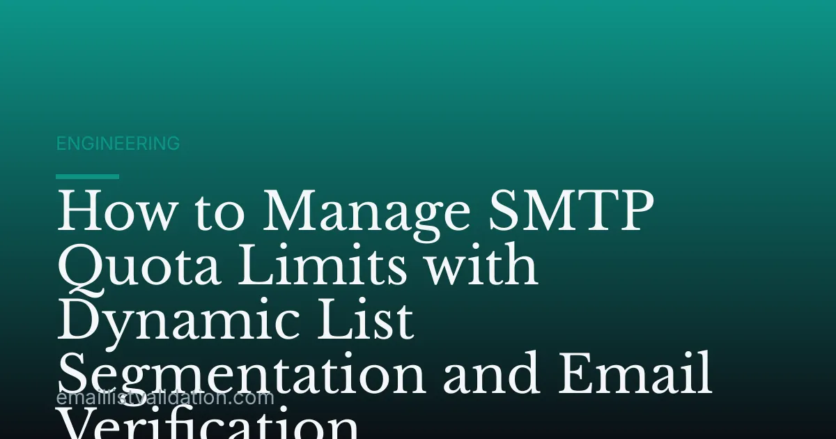 How to Manage SMTP Quota Limits with Dynamic List Segmentation and Email Verification
