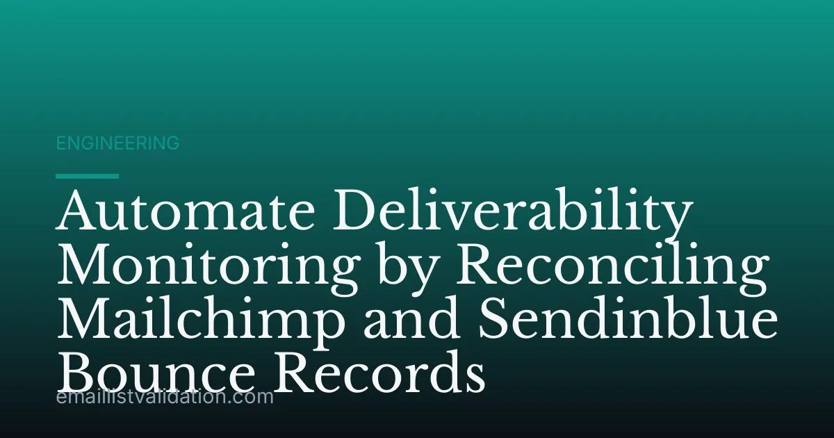 Automate Deliverability Monitoring by Reconciling Mailchimp and Sendinblue Bounce Records