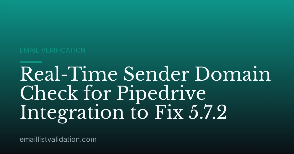 Real-Time Sender Domain Check for Pipedrive Integration to Fix 5.7.2