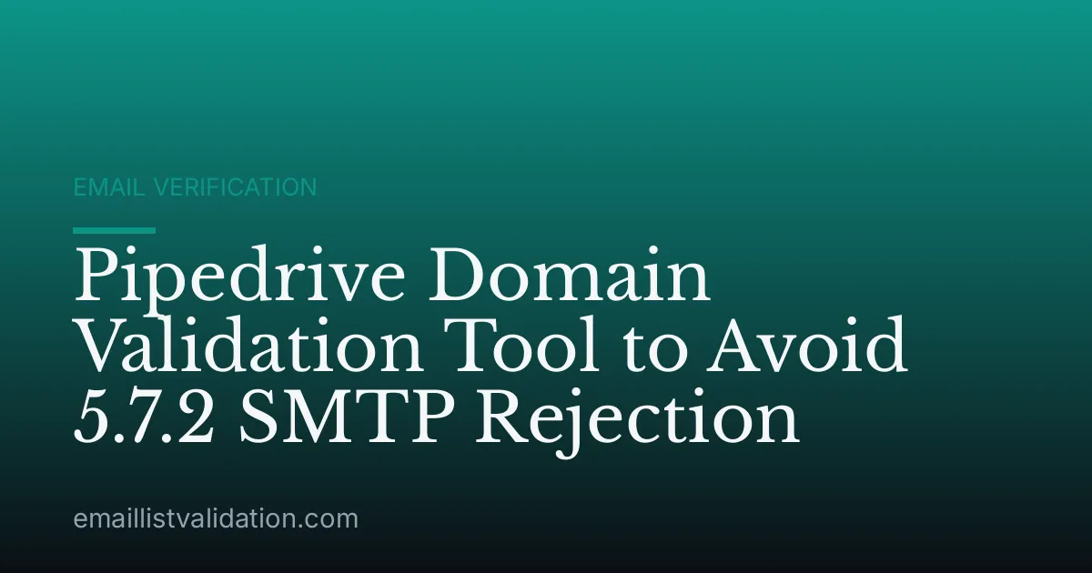 Pipedrive Domain Validation Tool to Avoid 5.7.2 SMTP Rejection