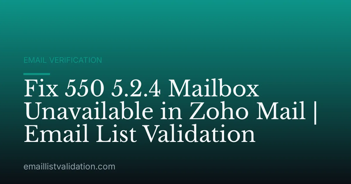 Fix 550 5.2.4 Mailbox Unavailable in Zoho Mail | Email List Validation