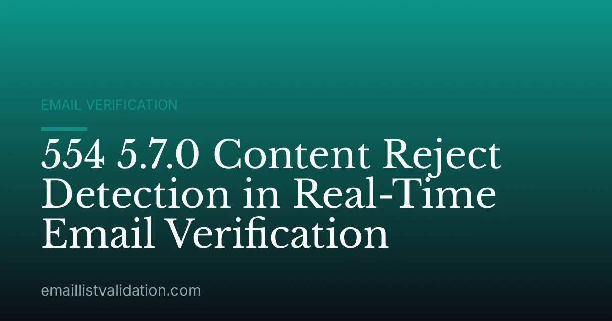 554 5.7.0 Content Reject Detection in Real-Time Email Verification