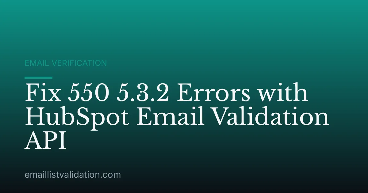Fix 550 5.3.2 Errors with HubSpot Email Validation API