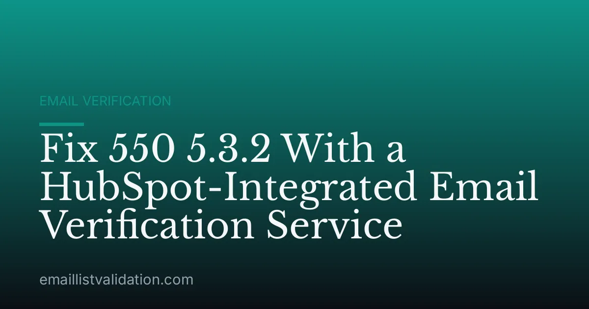 Fix 550 5.3.2 With a HubSpot-Integrated Email Verification Service