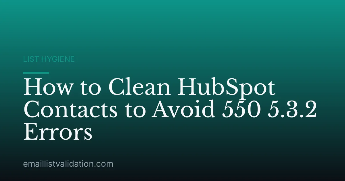 How to Clean HubSpot Contacts to Avoid 550 5.3.2 Errors
