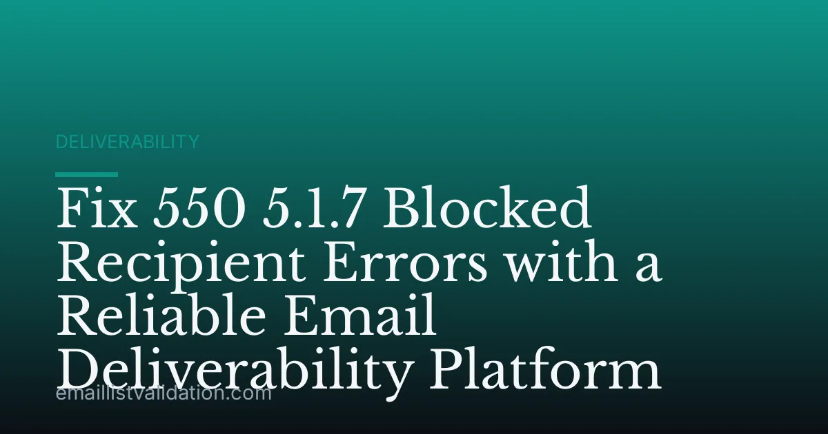 Fix 550 5.1.7 Blocked Recipient Errors with a Reliable Email Deliverability Platform