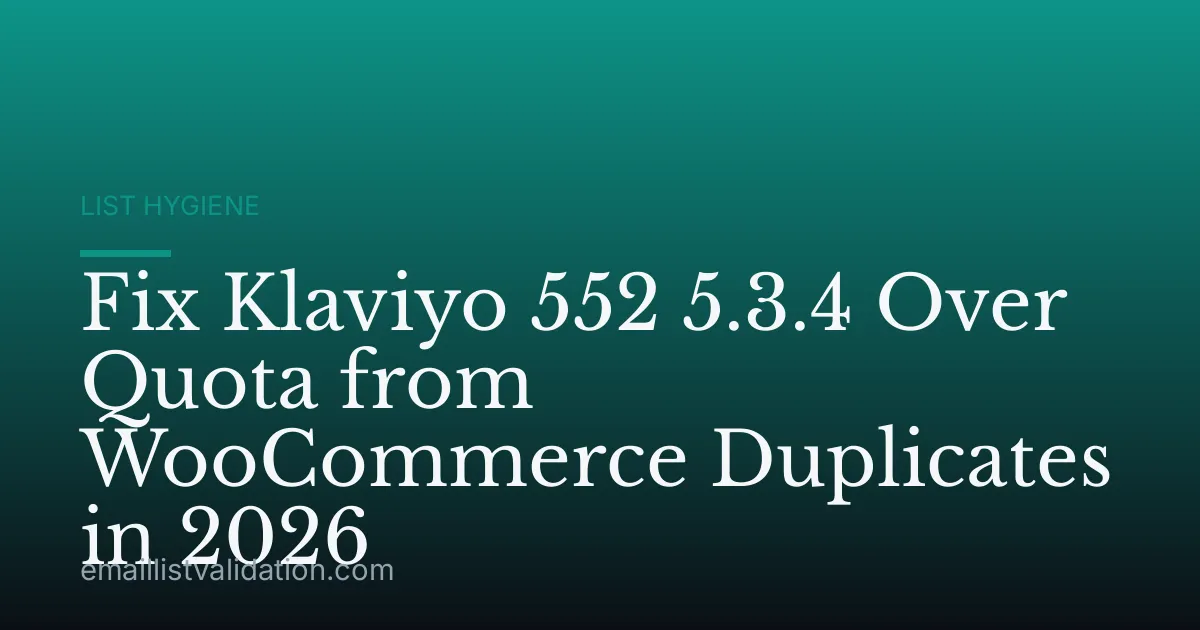 Fix Klaviyo 552 5.3.4 Over Quota from WooCommerce Duplicates in 2026