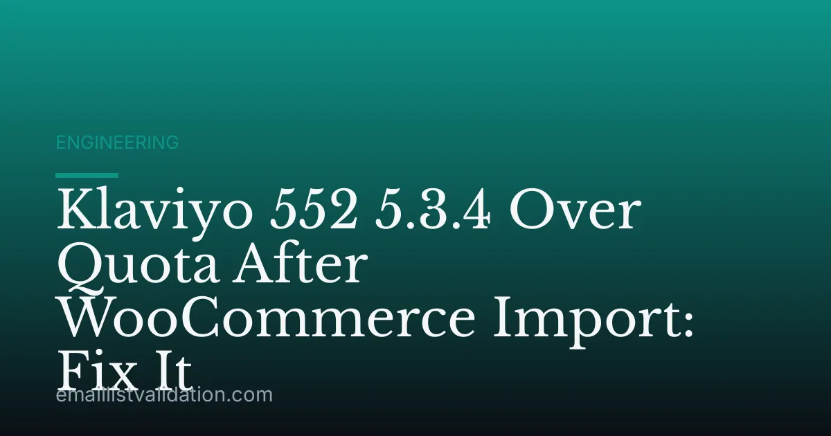 Klaviyo 552 5.3.4 Over Quota After WooCommerce Import: Fix It