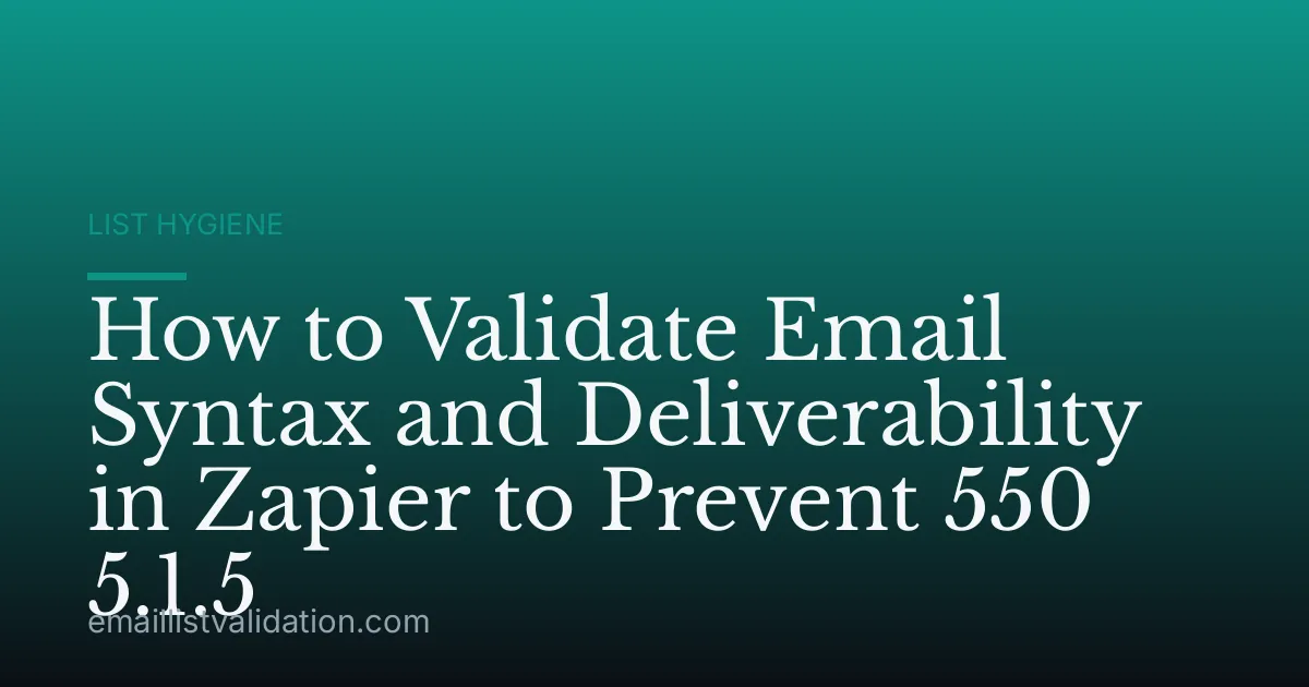 How to Validate Email Syntax and Deliverability in Zapier to Prevent 550 5.1.5