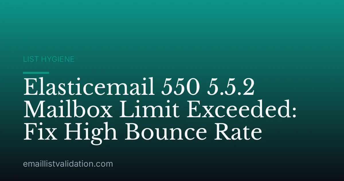 Elasticemail 550 5.5.2 Mailbox Limit Exceeded: Fix High Bounce Rate