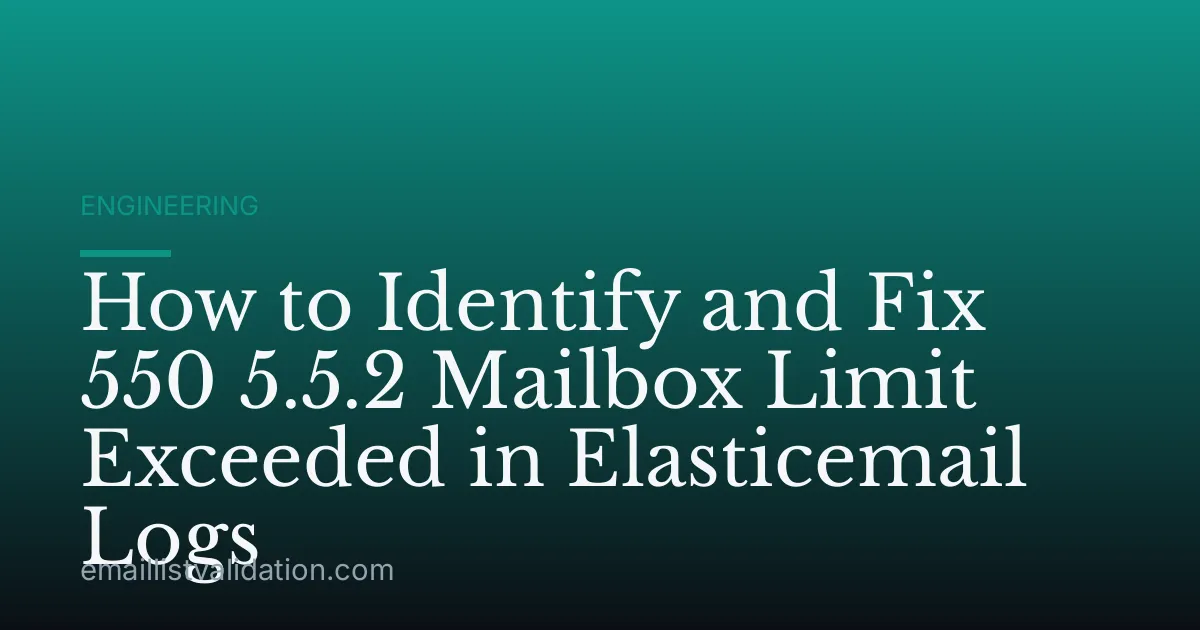 How to Identify and Fix 550 5.5.2 Mailbox Limit Exceeded in Elasticemail Logs