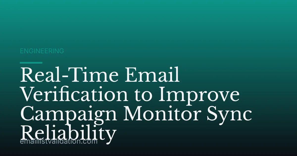 Real-Time Email Verification to Improve Campaign Monitor Sync Reliability