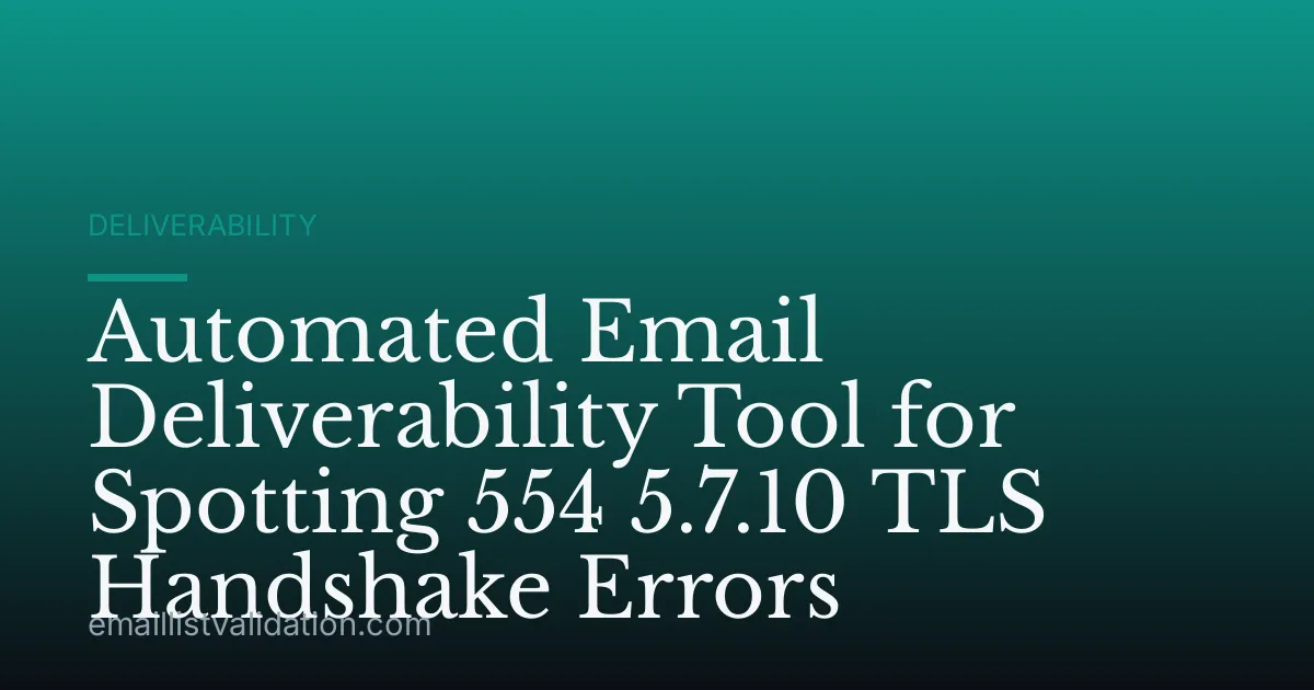 Automated Email Deliverability Tool for Spotting 554 5.7.10 TLS Handshake Errors