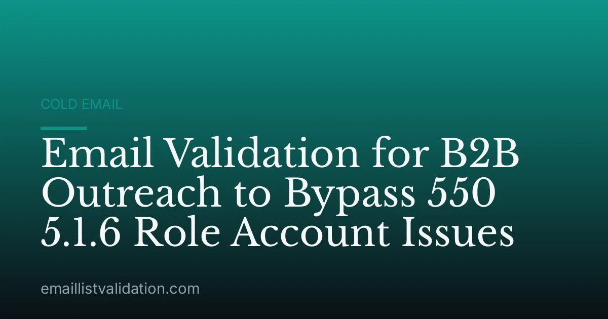 Email Validation for B2B Outreach to Bypass 550 5.1.6 Role Account Issues