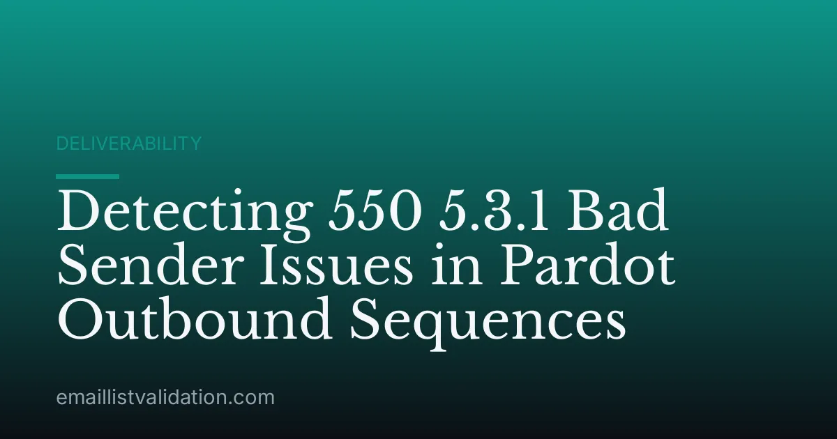 Detecting 550 5.3.1 Bad Sender Issues in Pardot Outbound Sequences