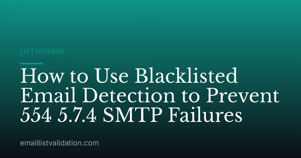 How to Use Blacklisted Email Detection to Prevent 554 5.7.4 SMTP Failures