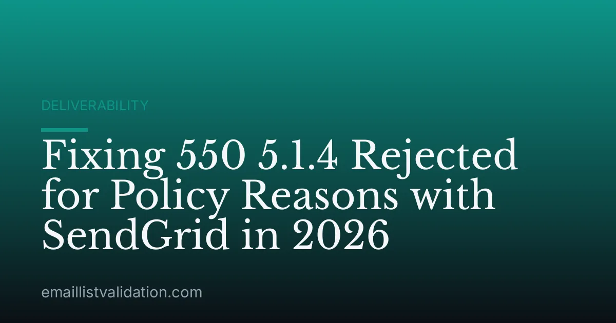 Fixing 550 5.1.4 Rejected for Policy Reasons with SendGrid in 2026
