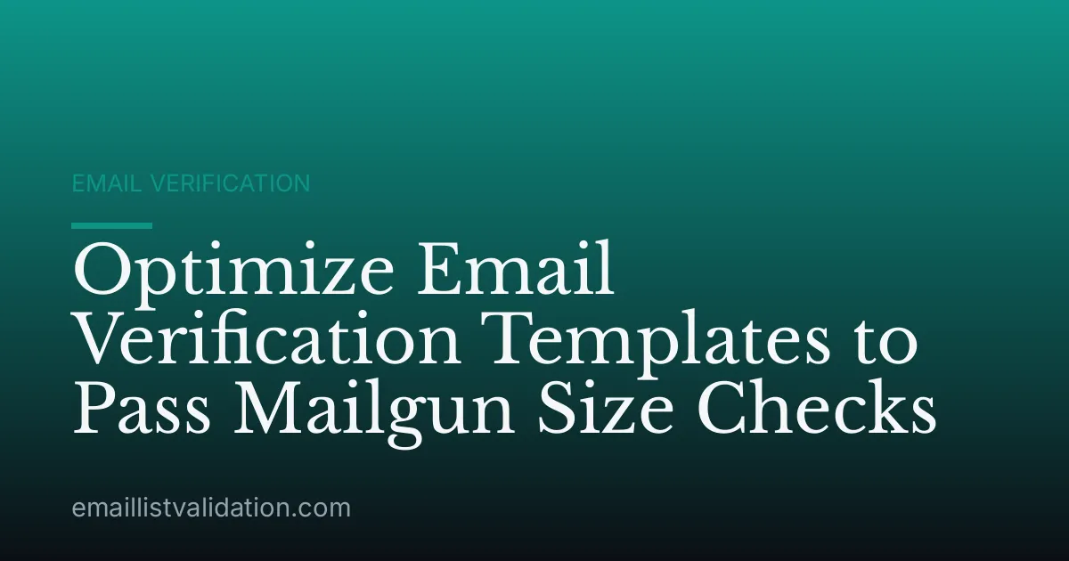 Optimize Email Verification Templates to Pass Mailgun Size Checks