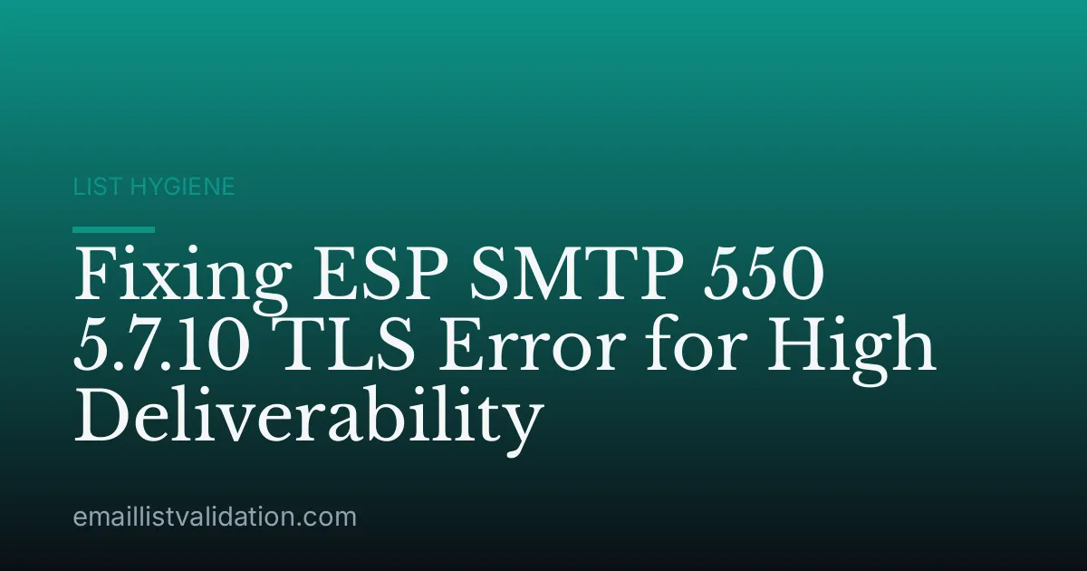 Fixing ESP SMTP 550 5.7.10 TLS Error for High Deliverability