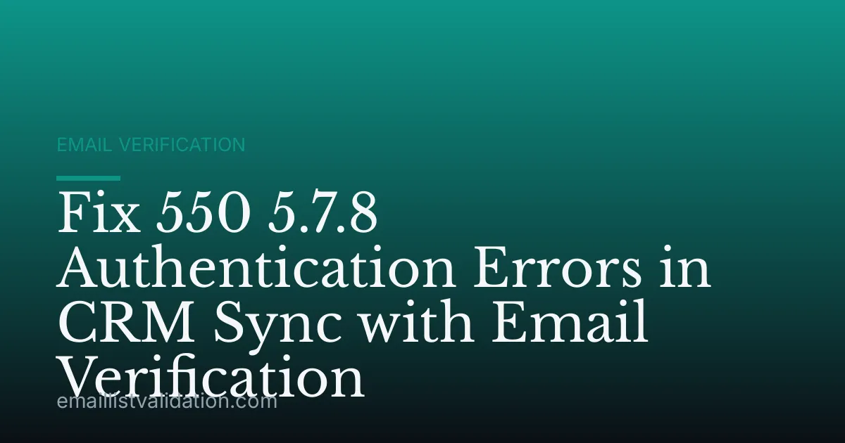 Fix 550 5.7.8 Authentication Errors in CRM Sync with Email Verification