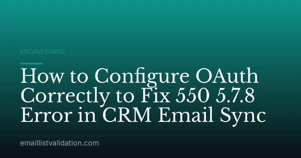 How to Configure OAuth Correctly to Fix 550 5.7.8 Error in CRM Email Sync