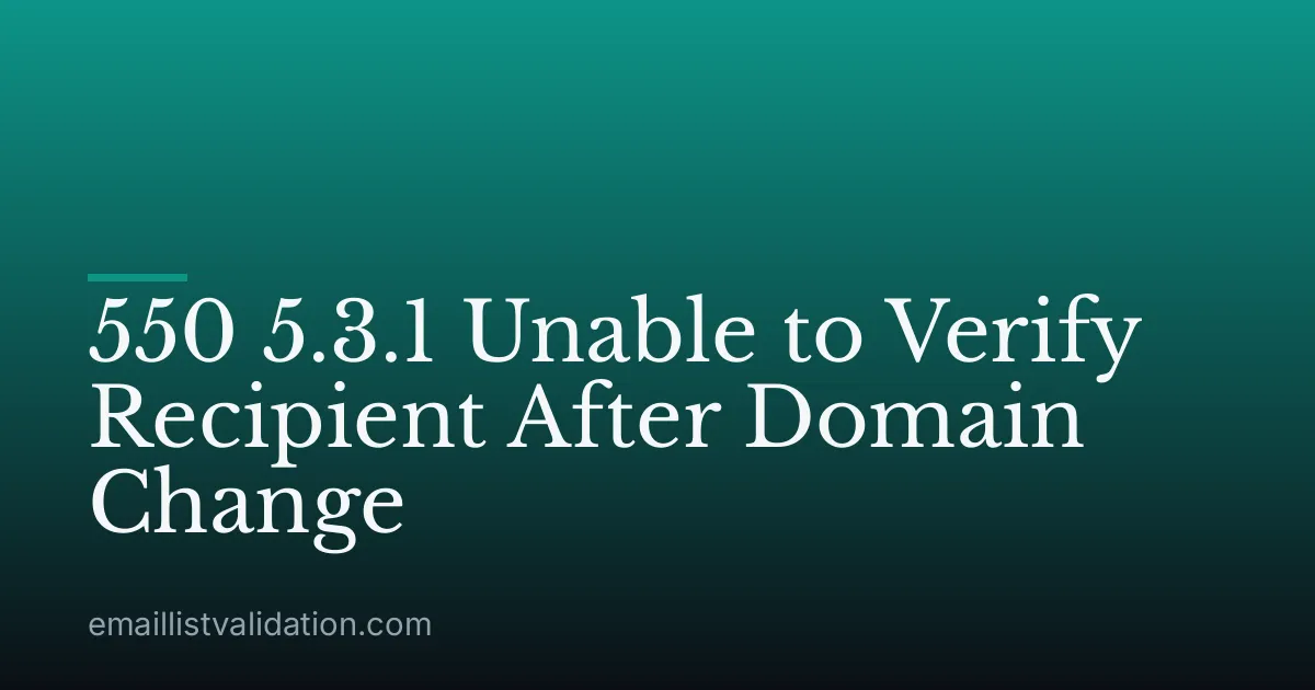 550 5.3.1 Unable to Verify Recipient After Domain Change