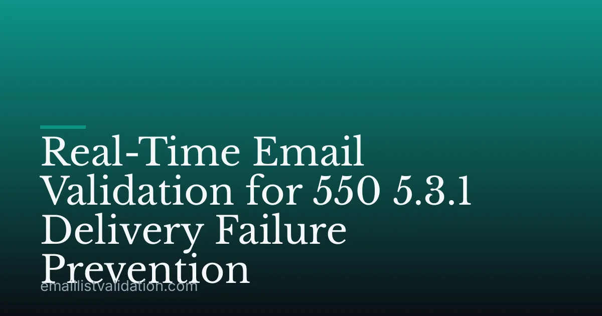 Real-Time Email Validation for 550 5.3.1 Delivery Failure Prevention