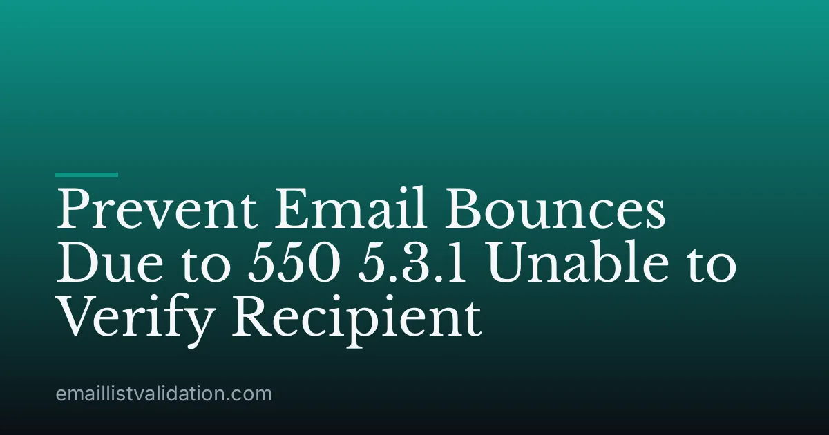 Prevent Email Bounces Due to 550 5.3.1 Unable to Verify Recipient
