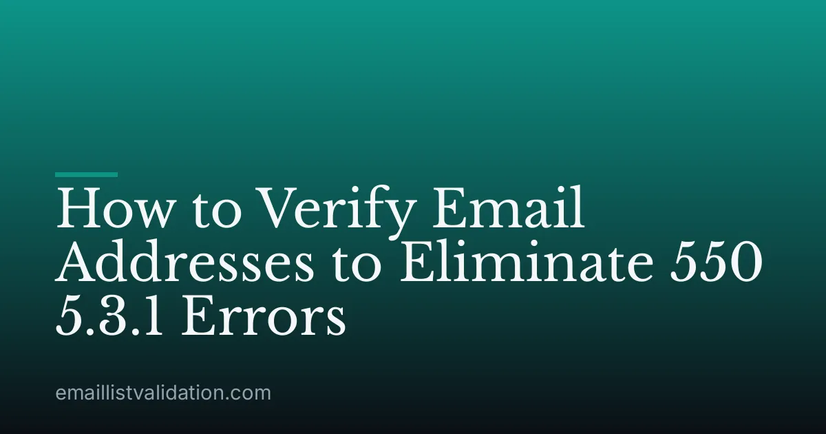 How to Verify Email Addresses to Eliminate 550 5.3.1 Errors