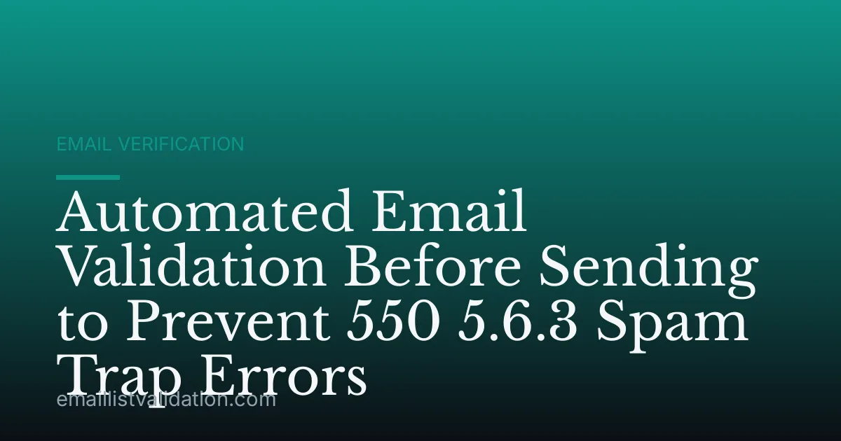 Automated Email Validation Before Sending to Prevent 550 5.6.3 Spam Trap Errors