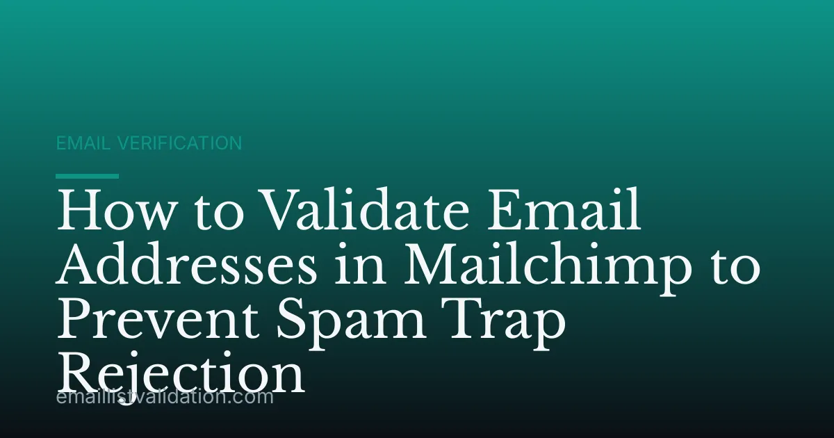 How to Validate Email Addresses in Mailchimp to Prevent Spam Trap Rejection