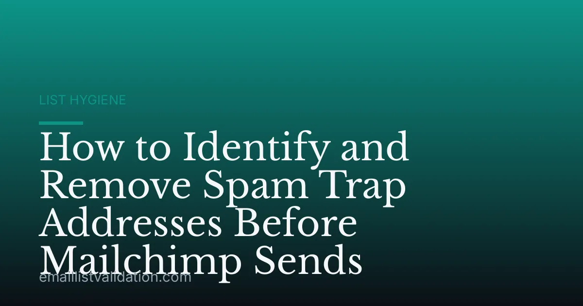 How to Identify and Remove Spam Trap Addresses Before Mailchimp Sends