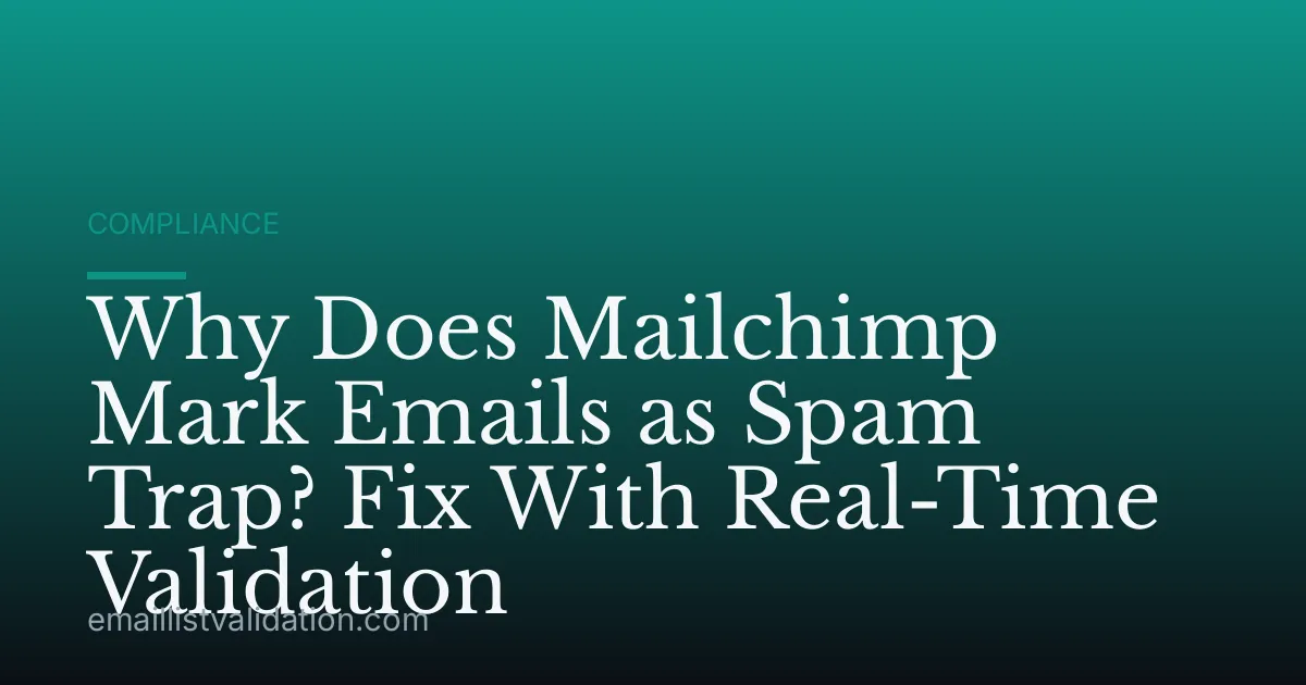 Why Does Mailchimp Mark Emails as Spam Trap? Fix With Real-Time Validation