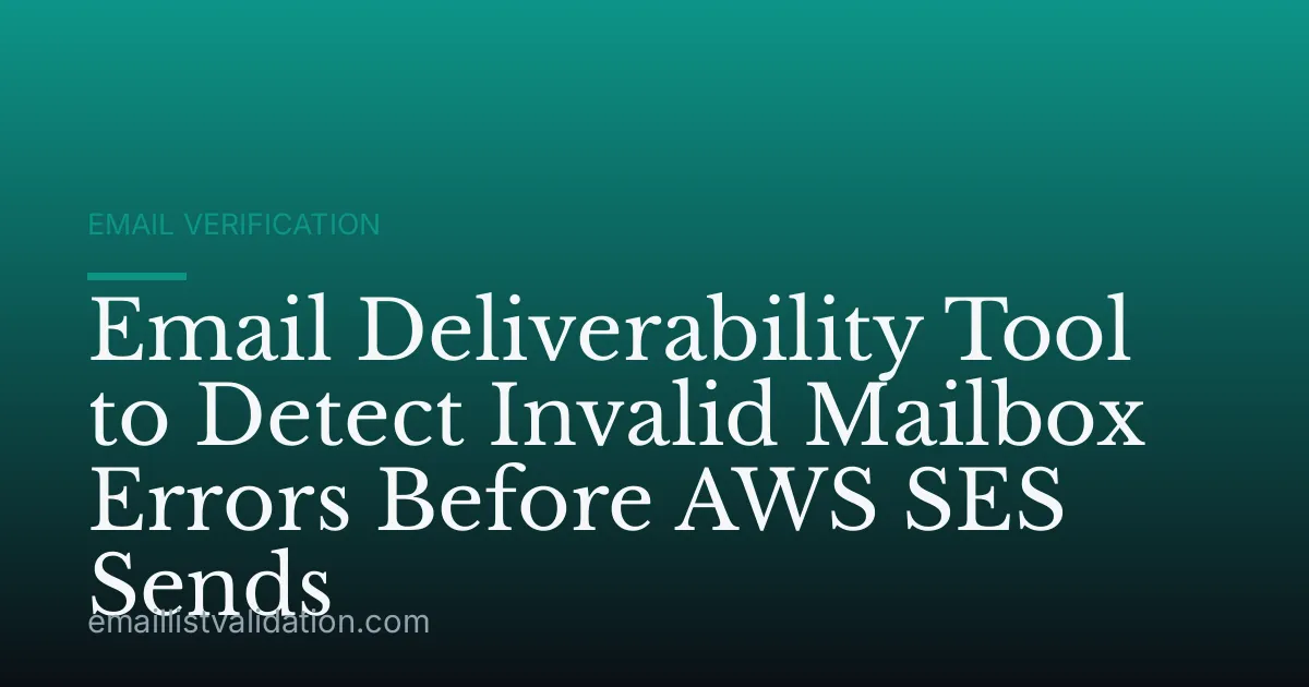 Email Deliverability Tool to Detect Invalid Mailbox Errors Before AWS SES Sends