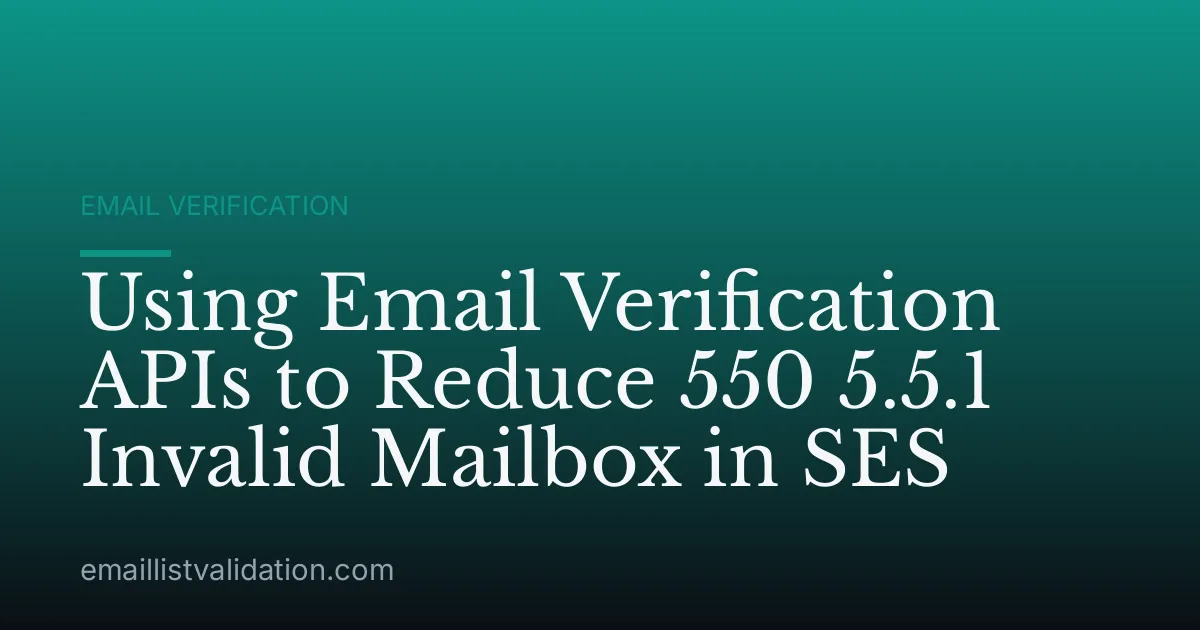 Using Email Verification APIs to Reduce 550 5.5.1 Invalid Mailbox in SES