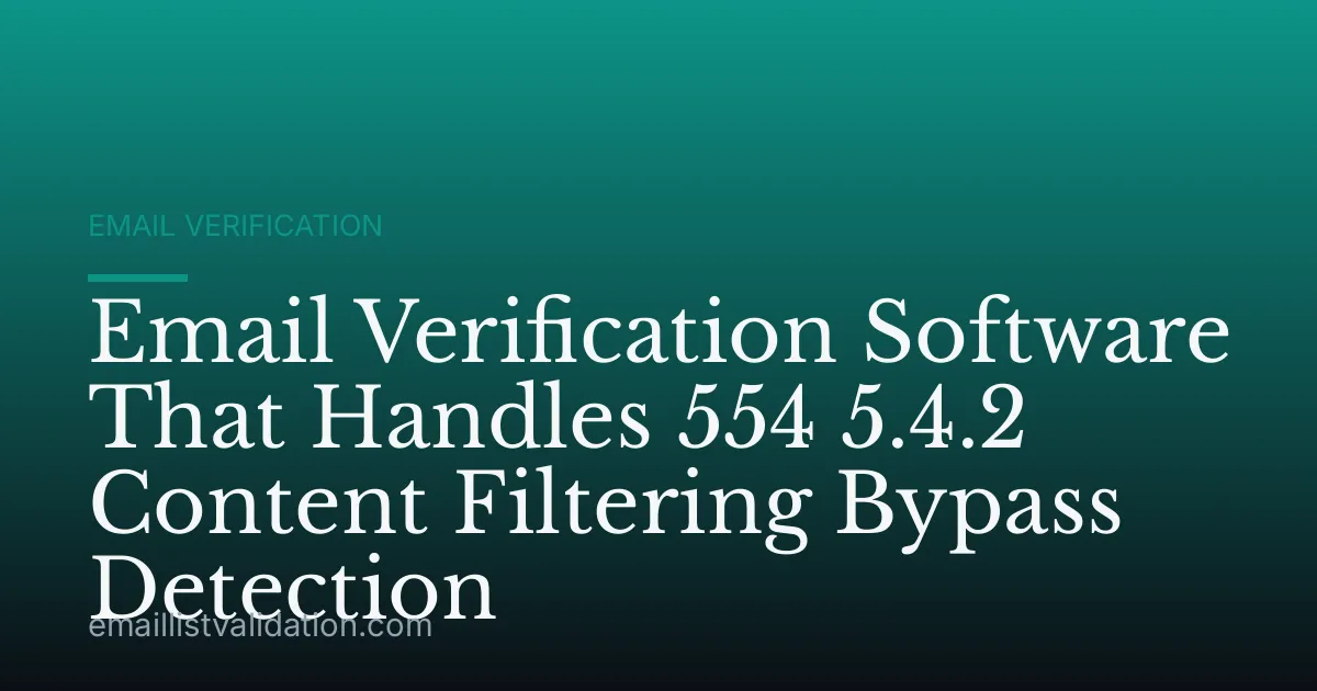 Email Verification Software That Handles 554 5.4.2 Content Filtering Bypass Detection