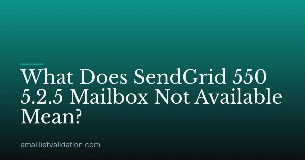 What Does SendGrid 550 5.2.5 Mailbox Not Available Mean?