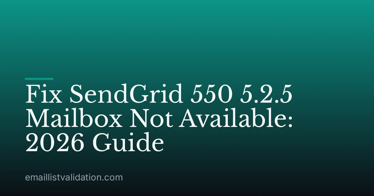 Fix SendGrid 550 5.2.5 Mailbox Not Available: 2026 Guide