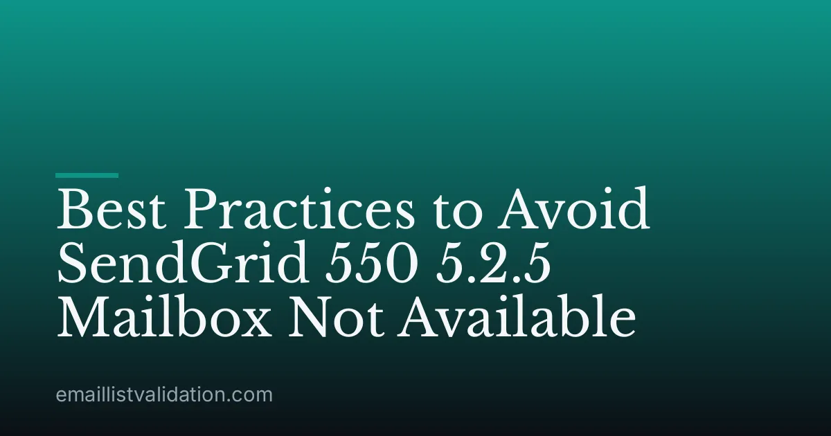 Best Practices to Avoid SendGrid 550 5.2.5 Mailbox Not Available