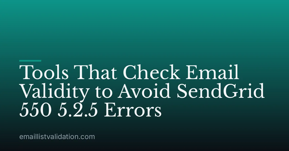 Tools That Check Email Validity to Avoid SendGrid 550 5.2.5 Errors