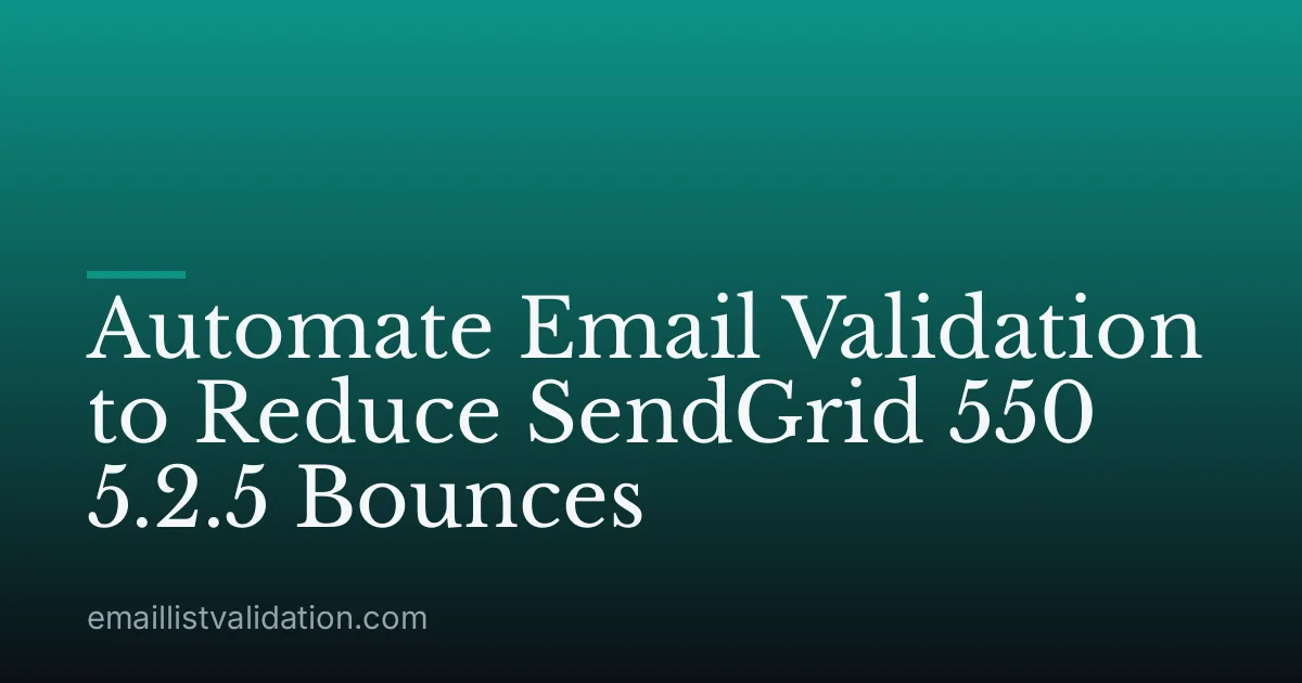 Automate Email Validation to Reduce SendGrid 550 5.2.5 Bounces