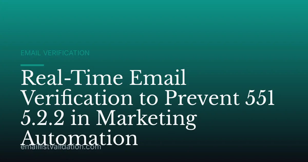 Real-Time Email Verification to Prevent 551 5.2.2 in Marketing Automation