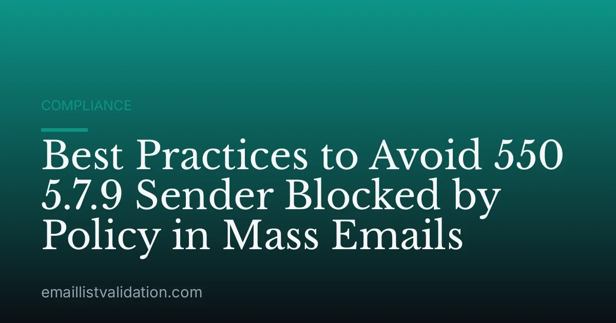 Best Practices to Avoid 550 5.7.9 Sender Blocked by Policy in Mass Emails