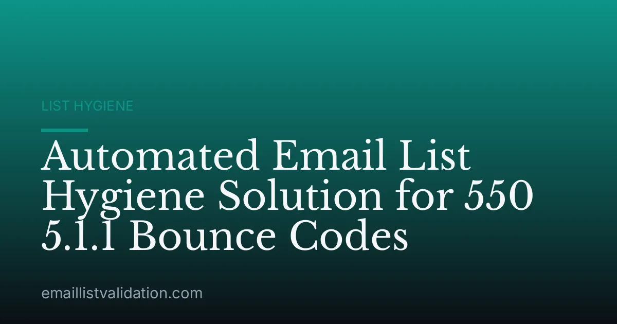 Automated Email List Hygiene Solution for 550 5.1.1 Bounce Codes