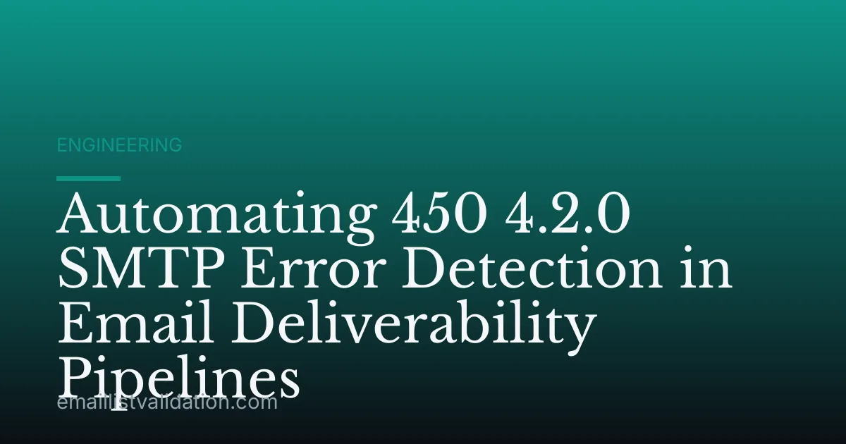 Automating 450 4.2.0 SMTP Error Detection in Email Deliverability Pipelines