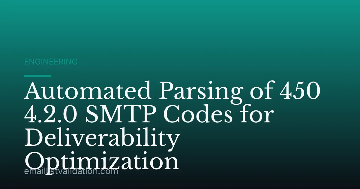 Automated Parsing of 450 4.2.0 SMTP Codes for Deliverability Optimization