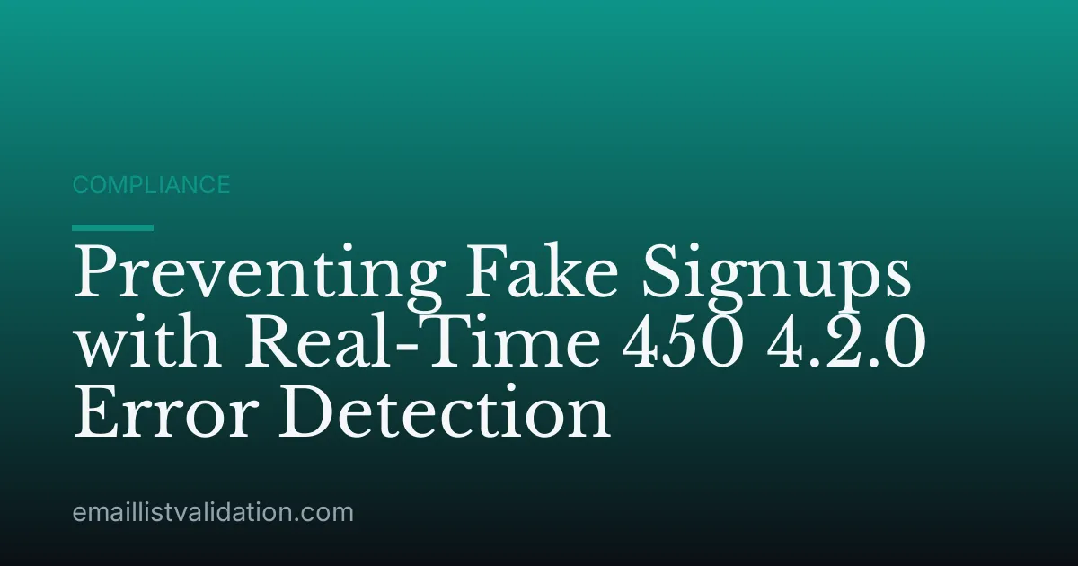 Preventing Fake Signups with Real-Time 450 4.2.0 Error Detection