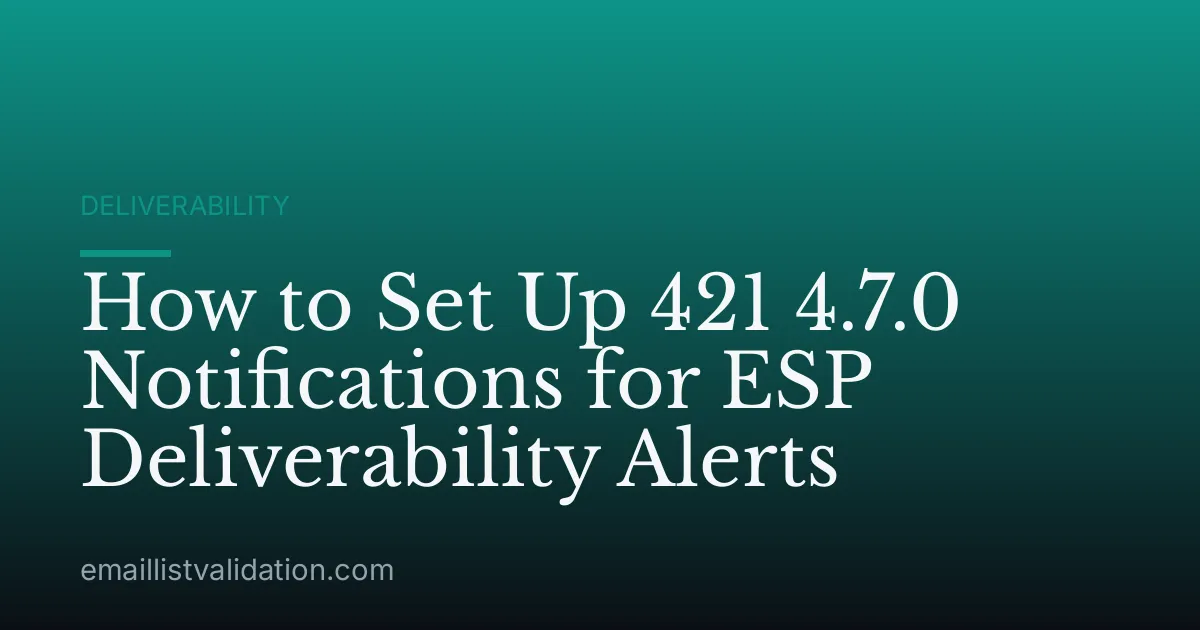 How to Set Up 421 4.7.0 Notifications for ESP Deliverability Alerts